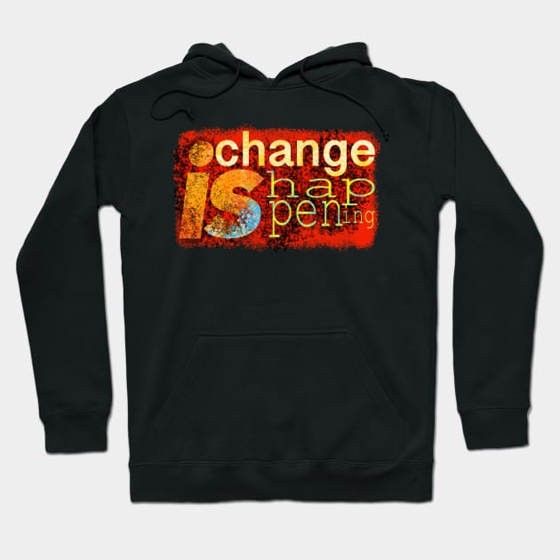 Change is happening Hoodie by stephenignacio